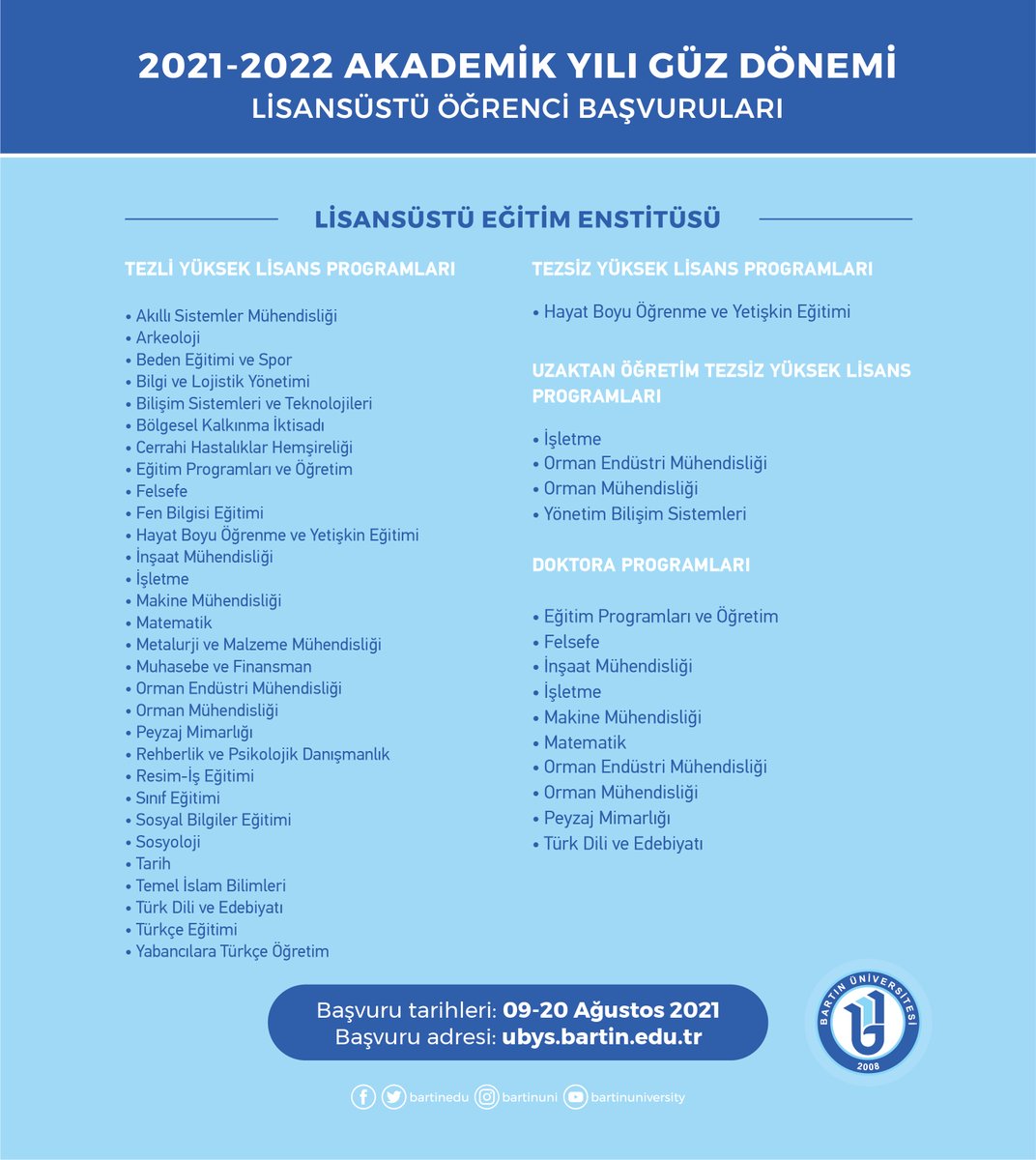 2021-2022 Akademik Yılı Güz Yarıyılında lisansüstü programlara öğrenci alımı yapılacaktır. Aday öğrencilerimiz, 09-20 Ağustos 2021 tarihleri arasında ubys.bartin.edu.tr adresinden başvuru yapabilir.