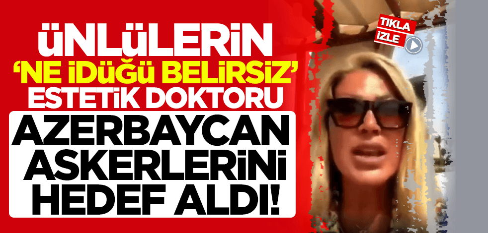 Ünlülerin 'ne idüğü belirsiz' estetik doktoru, Azerbaycanlı askerleri hedef aldı! #ÖzürDileNüketEroğlu yeniakit.com.tr/haber/unluleri…