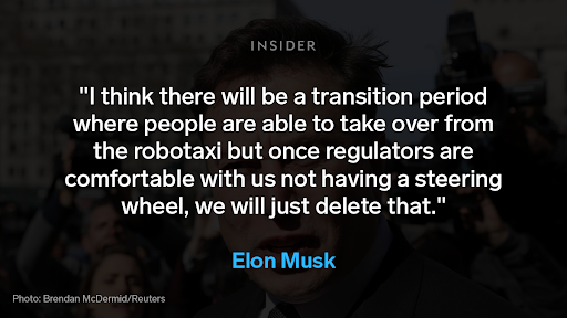 Graphic shows a quote from Musk that reads: "I think there will be a transition period where people are able to take over from the robotaxi but once regulators are comfortable with us not having a steering wheel, we will just delete that."