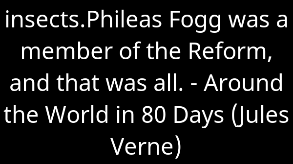 SkrupulusApp's tweet image. insects.Phileas Fogg was a member of the Reform, and that was all.... - Around the World in 80 Days (Jules Verne). Continue reading skrupulus.com/reader/108/pag…