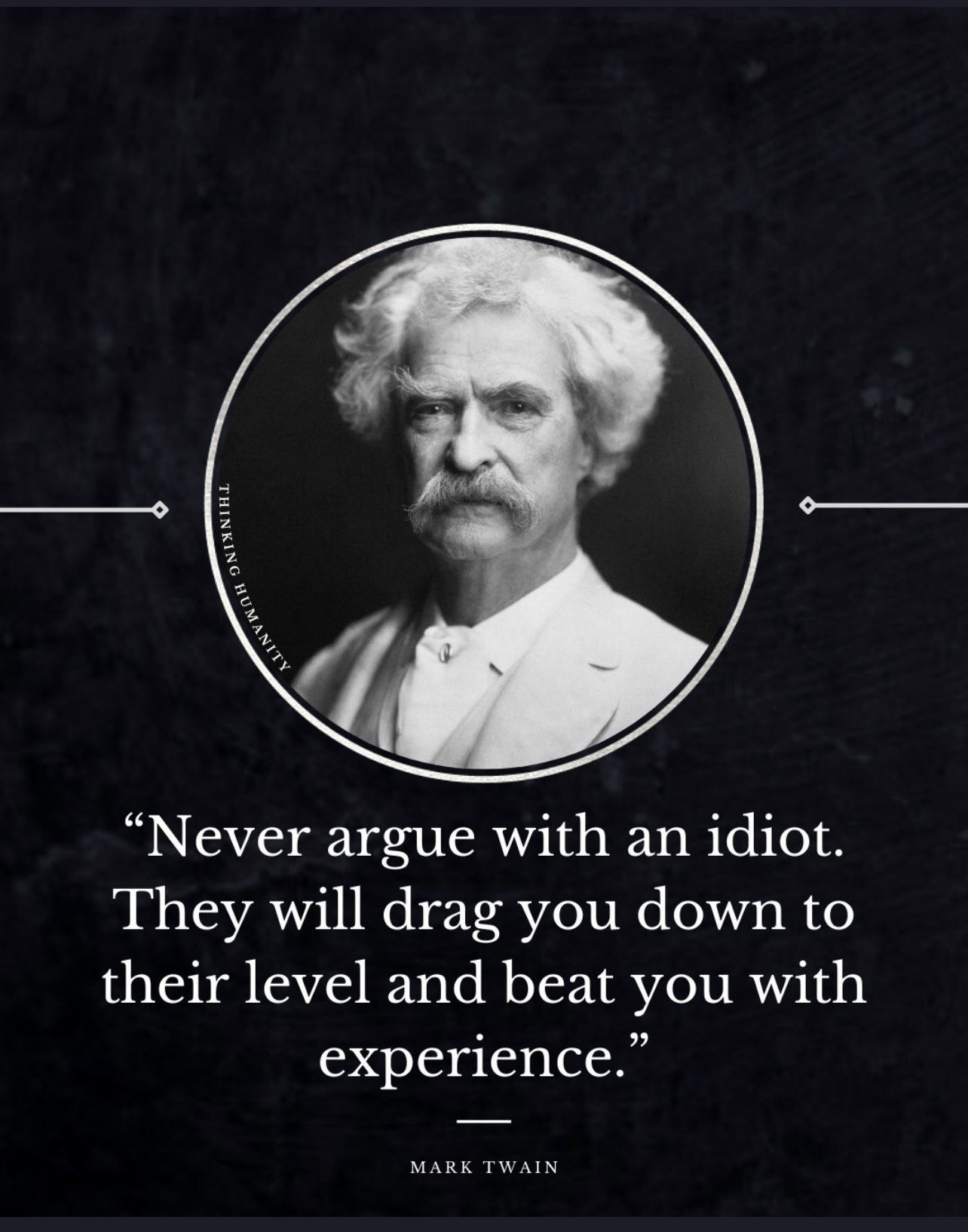Mark Twain Never Argue Jamie Timmons On Twitter: "One Of My Favourite All Time Quotes. I Just Need  To Keep It In Mind More Often. Https://T.co/Uzdltanxbx" / Twitter