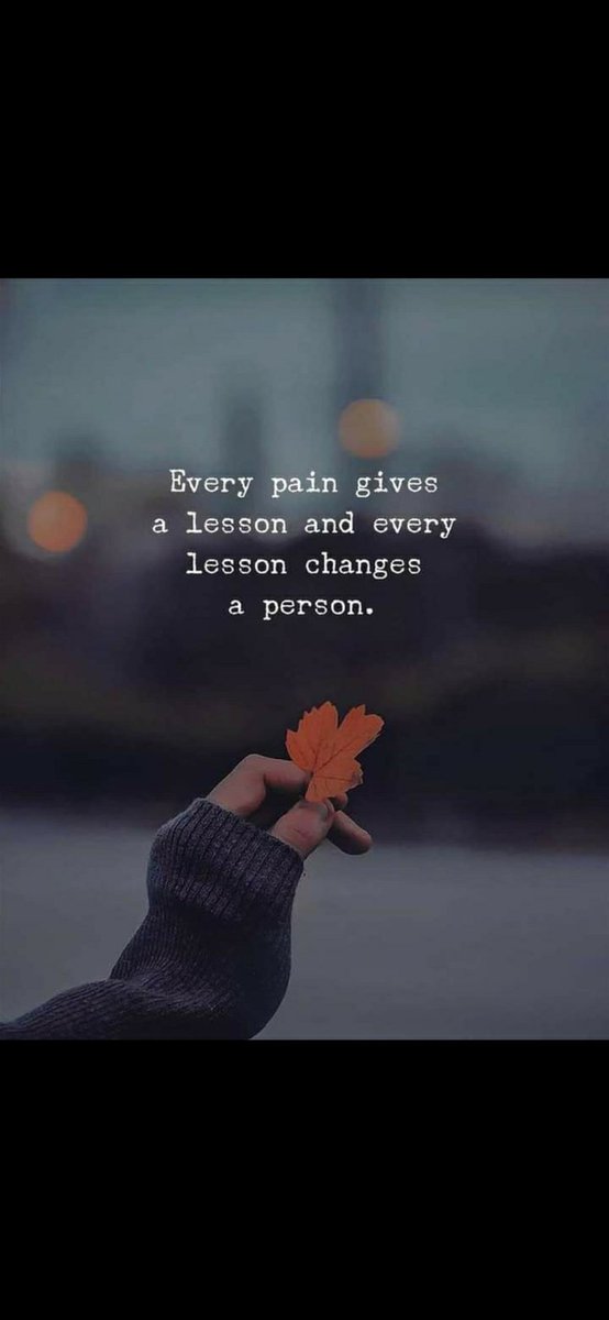🍁🍁🍁🍁🍁🍁🍁🍁🍁🍁🍁🍁🍁
Every pain gives a lesson and every lesson changes a person......