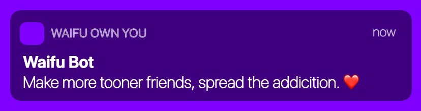 WAIFU OWN YOU - Waifu Bot - Make more tooner friends, spread the addicition. ❤️ #triggernotifications