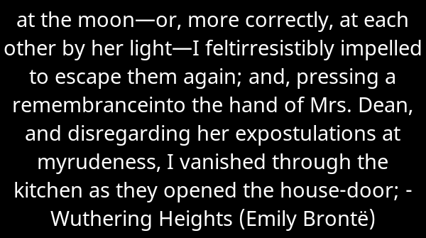 SkrupulusApp's tweet image. at the moon—or, more correctly, at each other by her light—I feltirresistib... - Wuthering Heights (Emily Brontë). Continue reading skrupulus.com/reader/36/page…