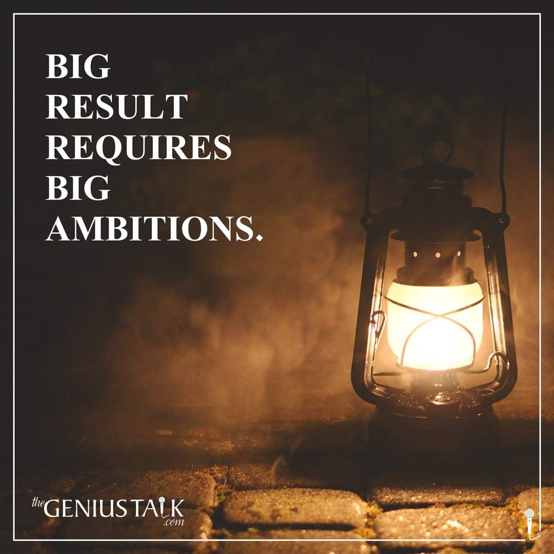 Big result requires big ambitions. 

#bigresult #bigresults #bigambition #Ambitions  #aimhigh #TheGeniusTalk #GeniusTalk #TalkSeries #Ambition