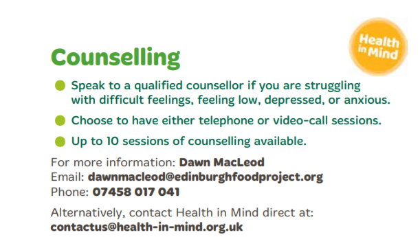 We are partnered up with <a href="/Health_in_Mind/">Health in Mind</a> to provide confidential counselling service to support those who have used a foodbank or are at risk of using a foodbank. 
For more information or to make a referral please Email or phone: dawnmacleod@edinburghfoodproject.org 07458 017 041
