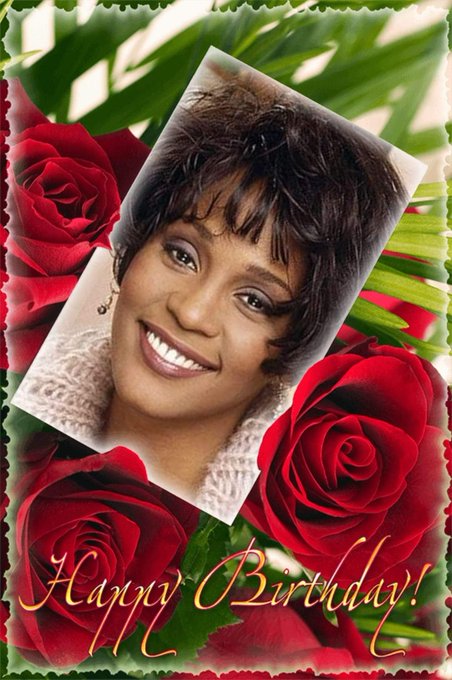 Happy Heavenly Birthday Whitney Houston!!! 