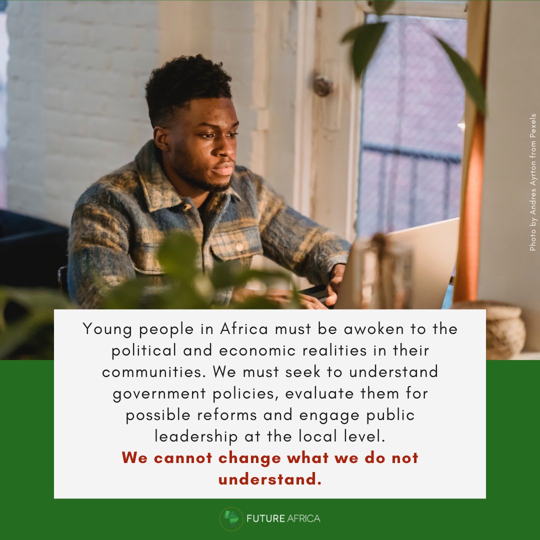 If you dream of changing Africa, immerse yourself in the study of our societies, economies, and political structures. Explore the challenges and opportunities for growth. Think about what you will do differently, then take action. 
You can do it.

#FutureAfrica #Youth #Leadership