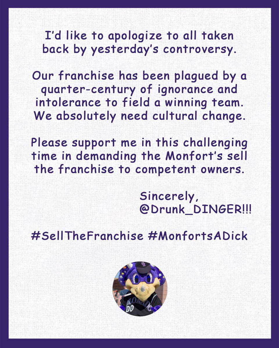 Drunk_Dinger's tweet photo. A statement from @Drunk_DINGER regarding the controversy at the end of yesterday’s #Rockies game: #SellTheFranchise #MonfortsADick https://t.co/2O84YTaryt