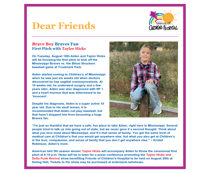 On Tuesday, Aug. 10th, American Idol 5th season winner, Taylor Hicks and 10-year-old Children’s of Mississippi patient, Aiden Robinson, will be throwing the 1st ceremonial pitch for the MS Braves baseball game at Trustmark Park.  Hicks will be available for autographs and photos.