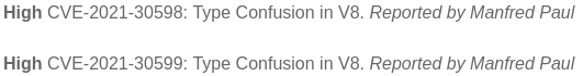 A screenshot from chromereleases.googleblog.com showing CVE-2021-30598 and -30599 both as Type Confusion in V8 reported by me.