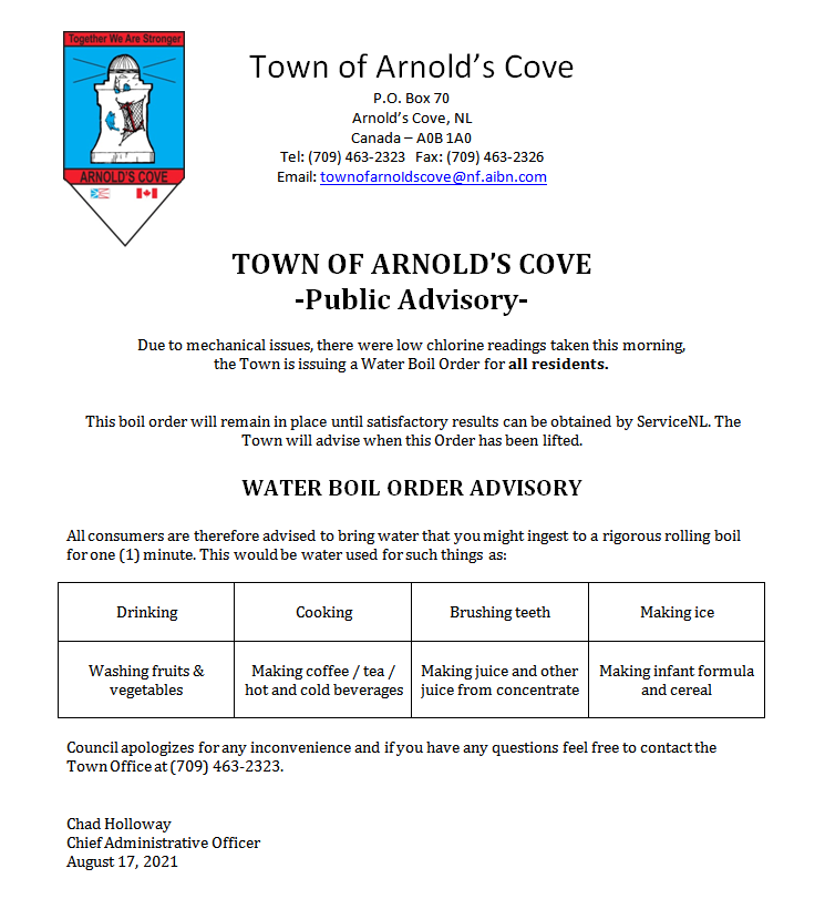 Public Advisory: Water Boil Order for Tuesday August 17, 2021. Due to a mechanical issue there were low chlorine readings taken this morning. Please bring water to a rigorous boil for at least one (1) minute before consuming. The Town apologies for any inconvenience.