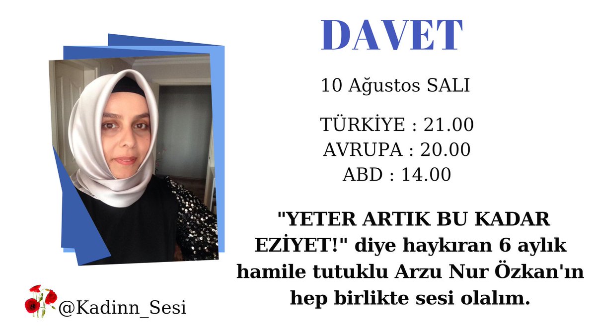 🔷 DAVET DUYURUSU 🔷

🗓️10 AĞUSTOS SALI

🇹🇷 :21.00 
🇪🇺:20.00
🇺🇸:14.00

6 aylık hamile tutuklu Arzu Nur Özkan, geceleri rahatsızlanarak 3-4 defa tıkanıyor, nefes alamıyor ve çok ağrı çekiyor.
Bu akşam Arzu Nur Özkan'ın sesi olmak için değerli desteklerinizi bekliyoruz.