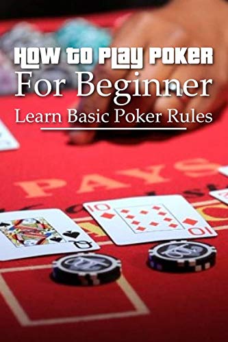 Pdf Download How To Play Poker For Beginner Learn Basic Poker Rules Poker For Beginners By Dreessen Shaneka