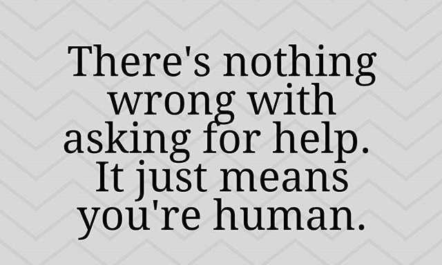 The most successful people are not afraid to ask for help when help is needed.