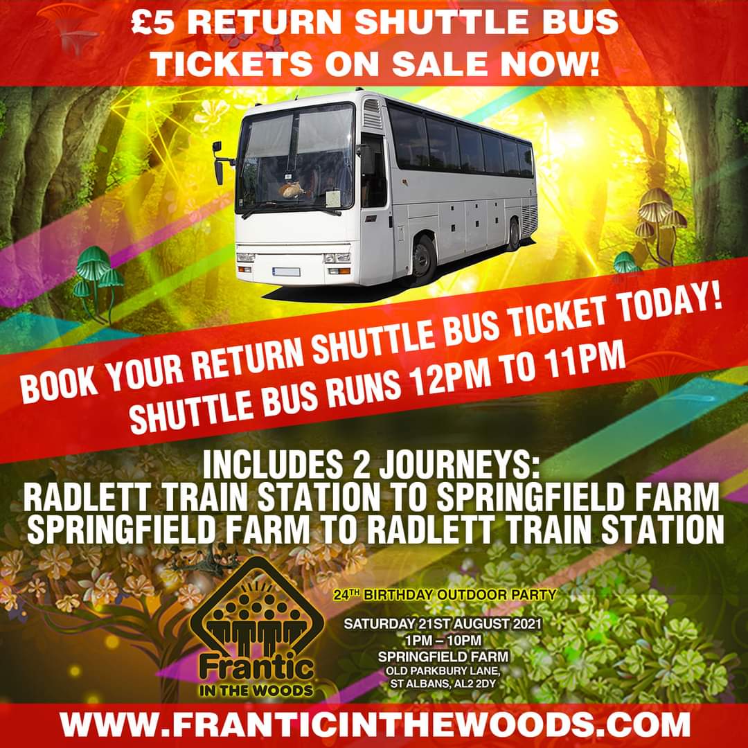£5 return shuttle tickets now on sale for Frantic in the Woods! Includes 2 journeys: Radlett Train Station To Springfield Farm &amp; Springfield Farm to Radlett Train Station. Shuttle bus runs 12PM to 11PM. Tickets: franticinthewoods.com