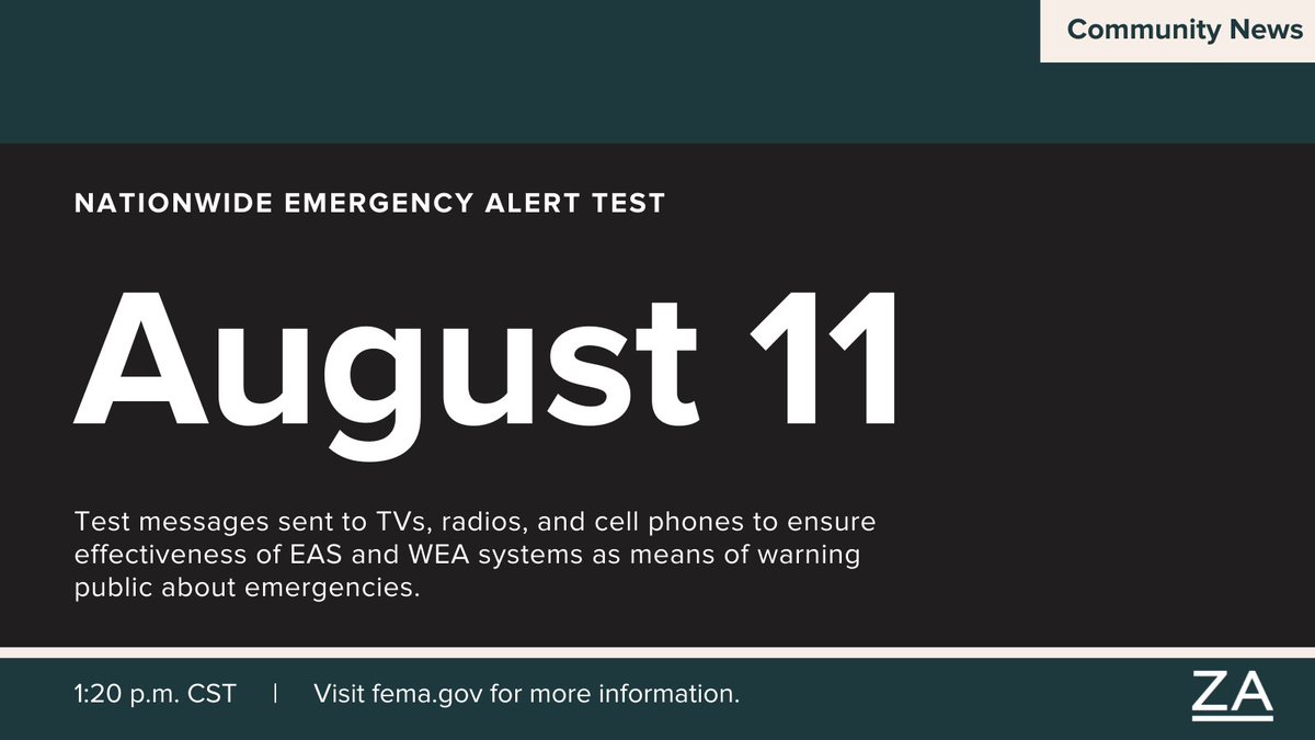 FEMA and FCC are testing WEA and EAS capabilities on Wednesday, August 11th, at 1 p.m. CST. Test messages will be sent to TVs, radios, and cell phones who have opted-in to receive text messages. The alert signal will last about five minutes. Visit the FEMA website for more info.