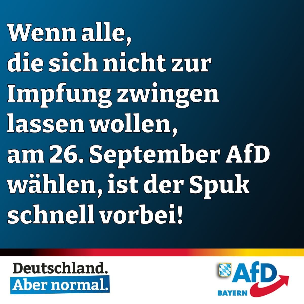 AfD_Bayern's tweet photo. Wenn alle, die sich nicht zur #Impfung zwingen lassen wollen, am 26.09.2021 #AfD wählen, ist der Spuk schnell vorbei!

➡️https://t.co/momlz1PV36 https://t.co/Cxds01o8CY