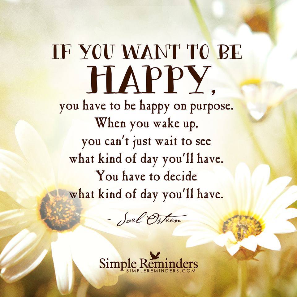 Inspiration By John If You Want To Be Happy You Have To Be Happy On Purpose You Ve Got Many Decisions To Make Choose Happiness Happiness T Co Z1tvsfhiwy Inspiration By John If You Want To Be Happy You Have To Be Happy On Purpose You Ve Got Many Decisions To Make Choose Happiness Happiness T Co Z1tvsfhiwy
