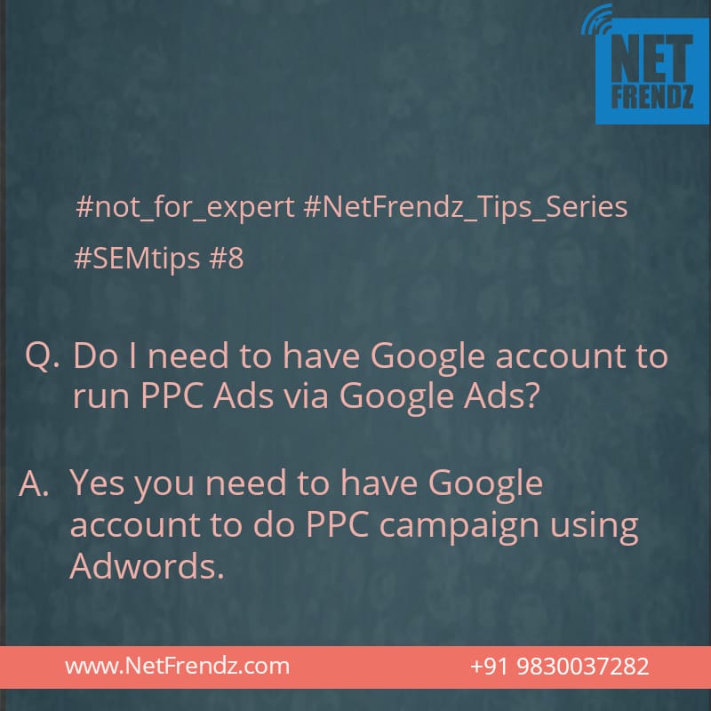NetFrendz's tweet photo. #not_for_expert #NetFrendz_Tips_Series #SEMtips #8
Q. Do I need to have Google account to run PPC Ads via #GoogleAds?
A. Yes, #Google account needed for creating and managing PPC campaigns via Google #Adwords /Ads. Creating a Google account is easy and free.
#PPC #SEM https://t.co/D863k7SrsM