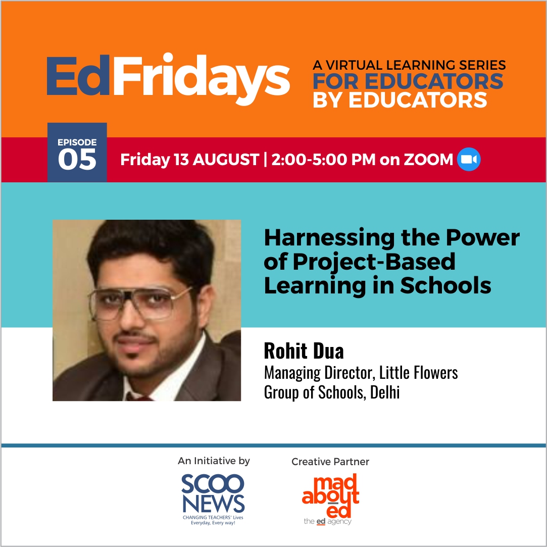We are honoured to have Mr. Rohit Dua, Managing Director, Little Flowers Group of Schools, Delhi as a speaker at #EdFridays Episode 5 on "Harnessing the Power of Project-Based Learning"

REGISTER NOW at bit.ly/edfridays-sm