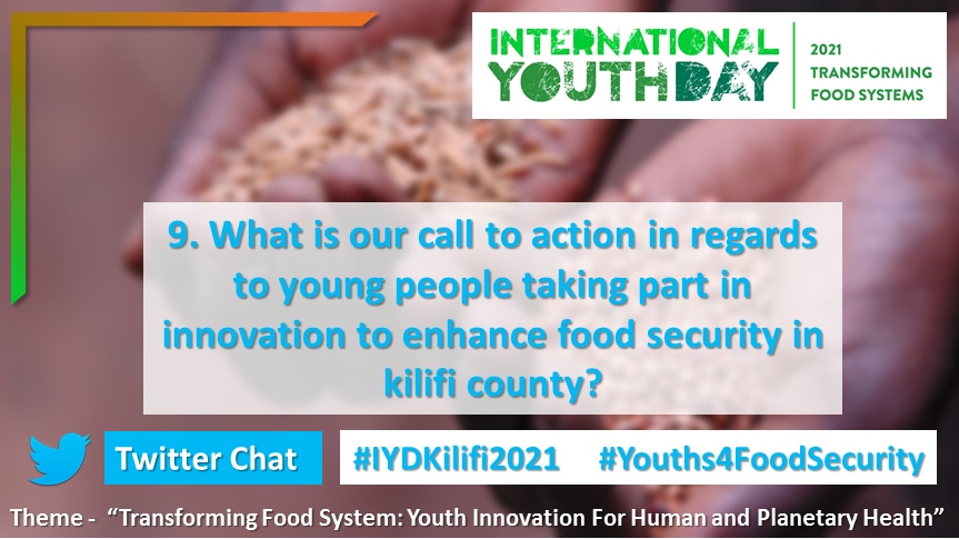 Q.9 What is our call to action in regards to young people taking part in Innovation to enhance food security in Kilifi County? #Youths4FoodSecurity
#IYDKilifi2021 @003countygender 
@CREAWKENYA 
@DSWKENYA <a href="/Kenya_NI_Mimi/">Kenya NI Mimi Campaign</a>
<a href="/NYC_YouthVoice/">National Youth Council Kenya</a> @kilimoKE
<a href="/kalromkulima/">KALRO</a> @governorkingi