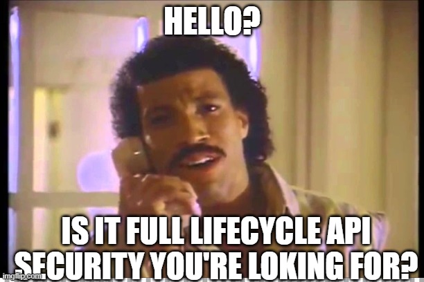 If we had the budget for a Super Bowl ad, Lionel Richie would be the first person we'd call

#api #security #appsec #fulllifecycle #shiftleft
