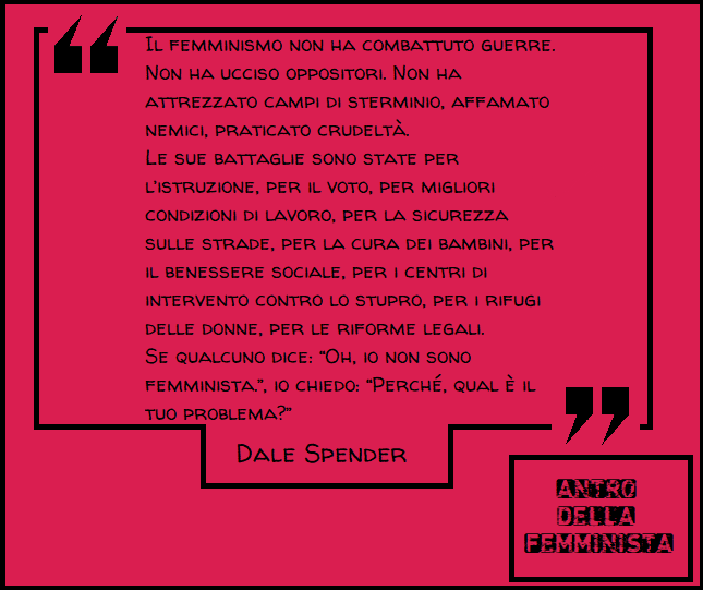 ADFeminist's tweet photo. Il #femminismo non ha combattuto guerre. Non ha ucciso oppositori. Non ha attrezzato campi di sterminio, affamato nemici, praticato crudeltà.
Le sue battaglie sono state per l’istruzione, per il voto, per migliori condizioni di lavoro, per la sicurezza sulle..

#DaleSpender https://t.co/bBjQQfUBtf