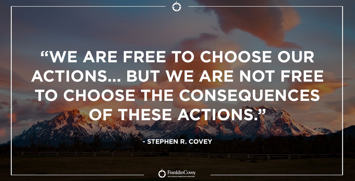 franklincovey's tweet image. "We are free to choose our actions... but we are not free to choose the consequences of these actions." - Stephen R. Covey #Leadership #Wisdom #QOTD
