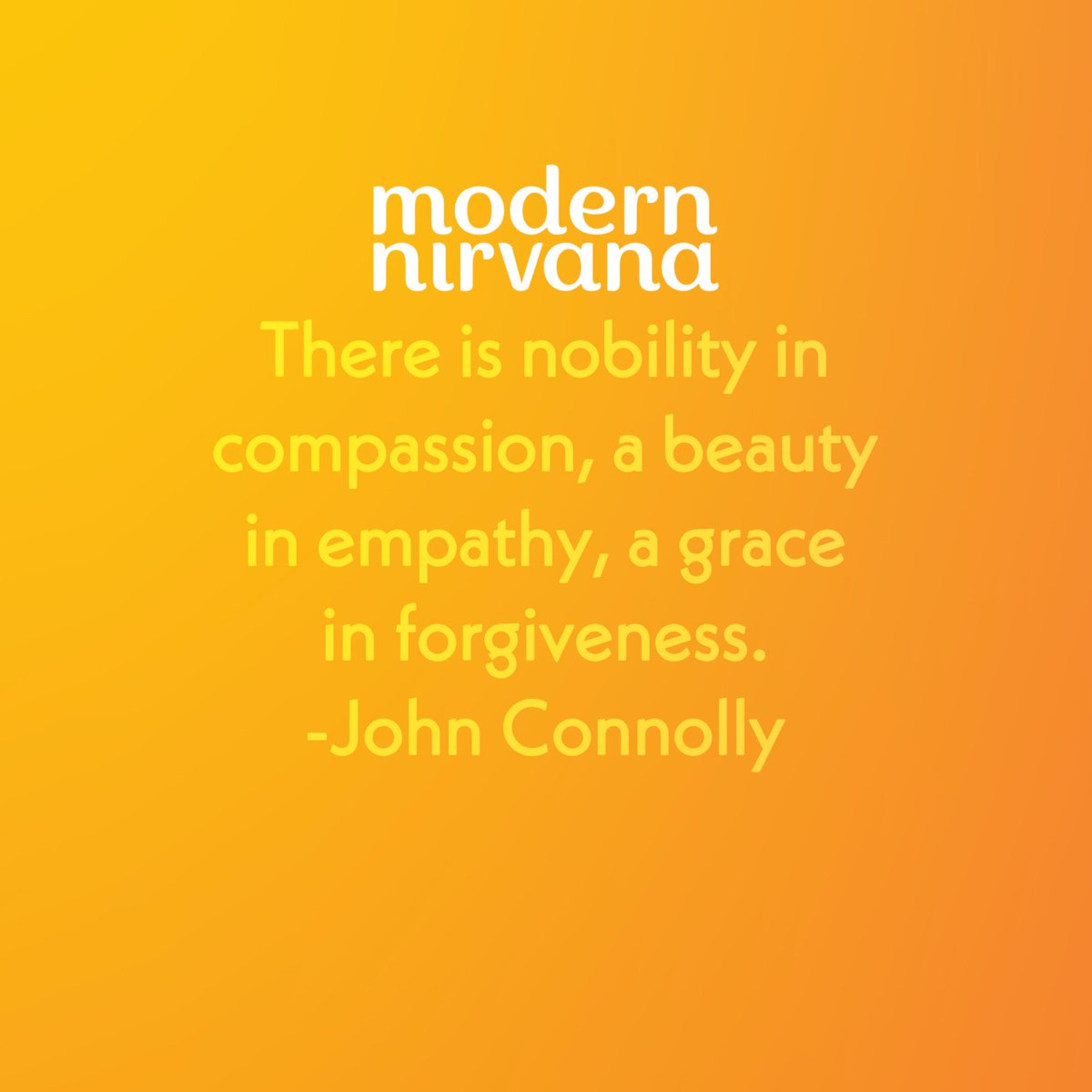 modern_nirvana's tweet photo. There is nobility in compassion, a beauty in empathy, a grace in forgiveness. -John Connolly #ModernNirvana https://t.co/skyEqXFH0g