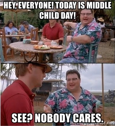 Zoidberg1977's tweet photo. Sounds about right.

#MiddleChildDay https://t.co/G1ONxka9Ai