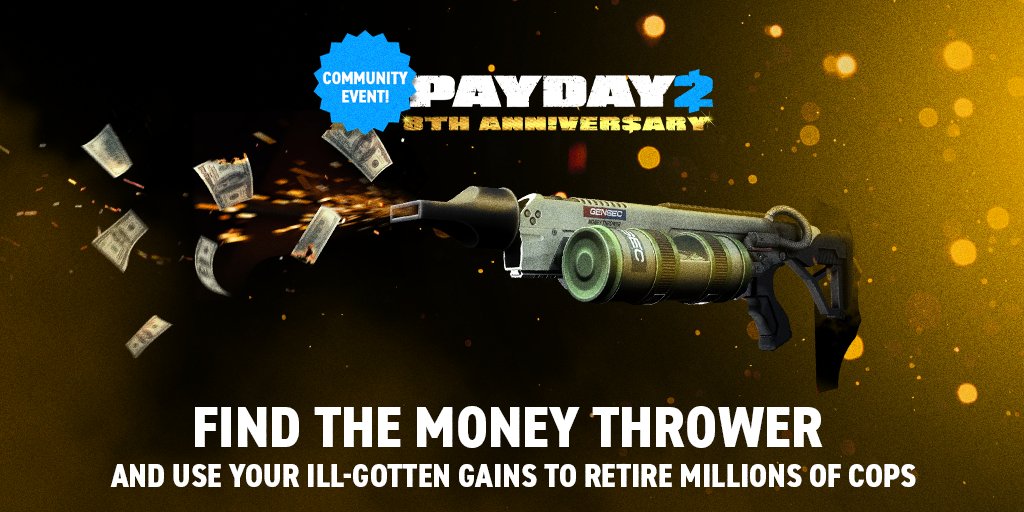 PAYDAY 2 8th anniversary. Find the money thrower and use your ill-gotten gains to retire millions of cops.