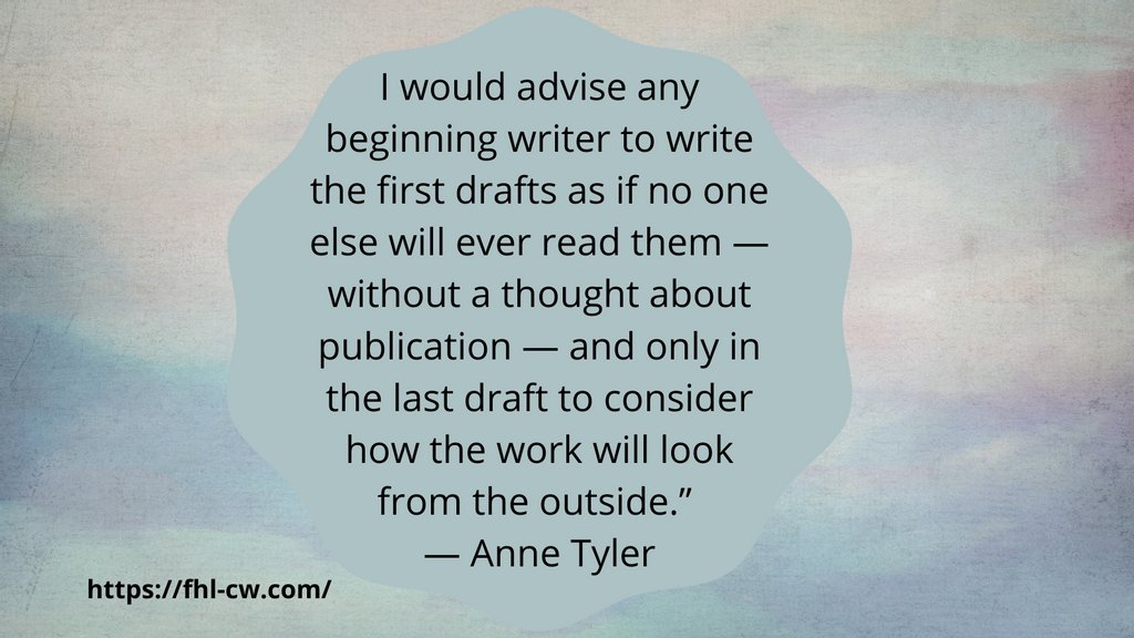 I would advise any beginning writer to write the first drafts as if no one else will ever read them — without a thought about publication — and only in the last draft to consider how the work will look from the outside.” 
— Anne Tyler

#writingquote