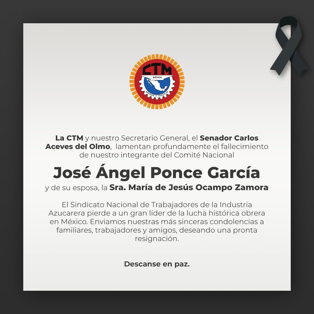 La <a href="/CTM_MX/">CTM Nacional</a> y nuestro Srio. Gral., <a href="/CarlosAceves_/">Carlos Aceves del Olmo</a>, lamentan el sensible fallecimiento de nuestro compañero de lucha, José Ángel Ponce García, integrante del Comité Nacional y líder del Sindicato Nacional de Trabajadores de la Industria Azucarera.

Descanse en paz.