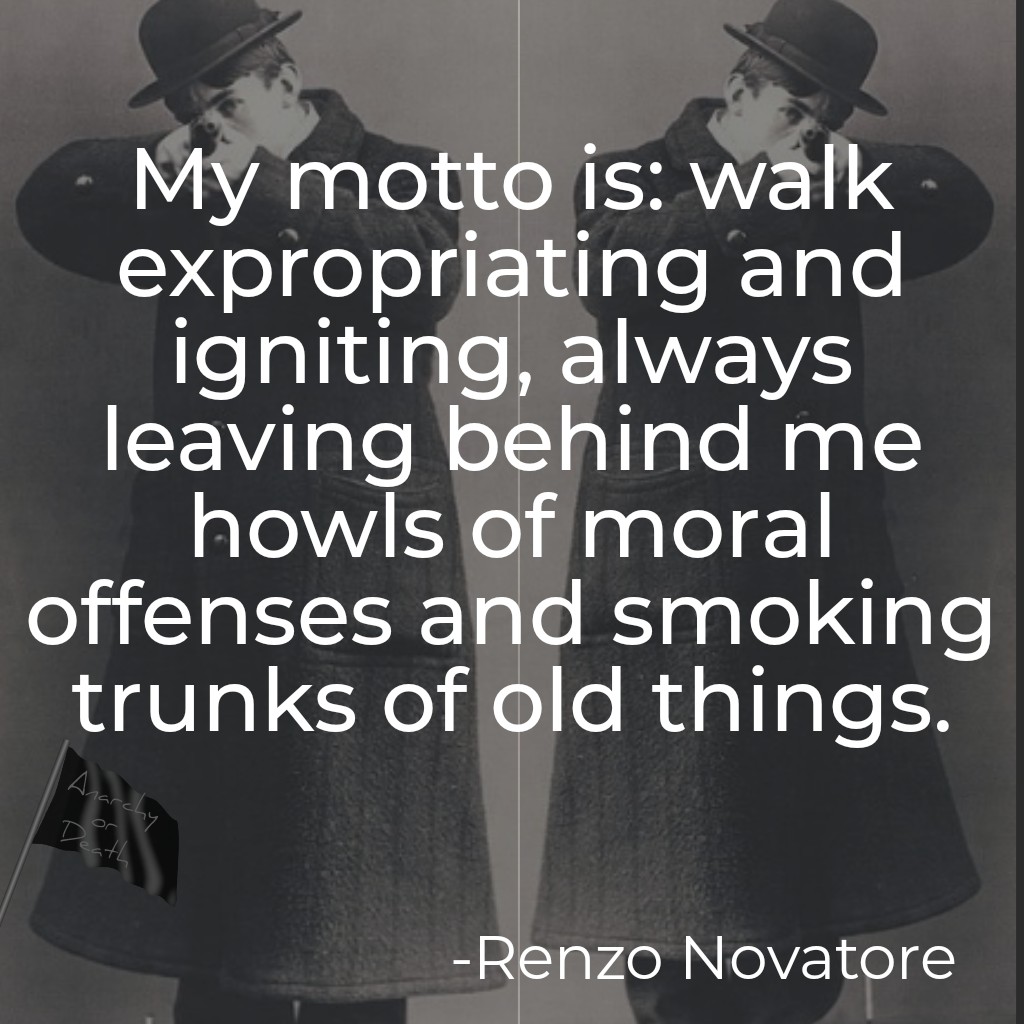 AnarchyorDeath1's tweet photo. "My motto is: walk #expropriating and #igniting, always leaving behind me howls of moral offenses and smoking trunks of old things." #RenzoNovatore
One of the #Saints of #AnThug 😼
#illegalism #egoism #individualism #anarchy #anarchism #anarchist https://t.co/UT3pfSvBmd
