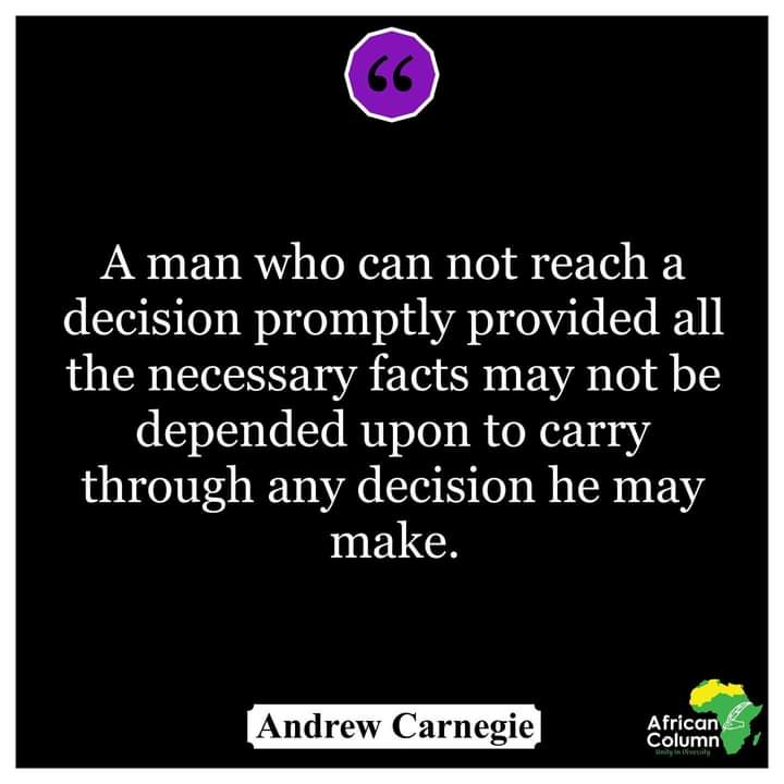 AfricanColumn1's tweet photo. A man who can not reach a decision promptly provided all the necessary facts may not be depended upon to carry through any decision he may make.

—Andrew Carnegie

#africancolumn #decisions #man #makingdecisions https://t.co/9N1wh5OW7k