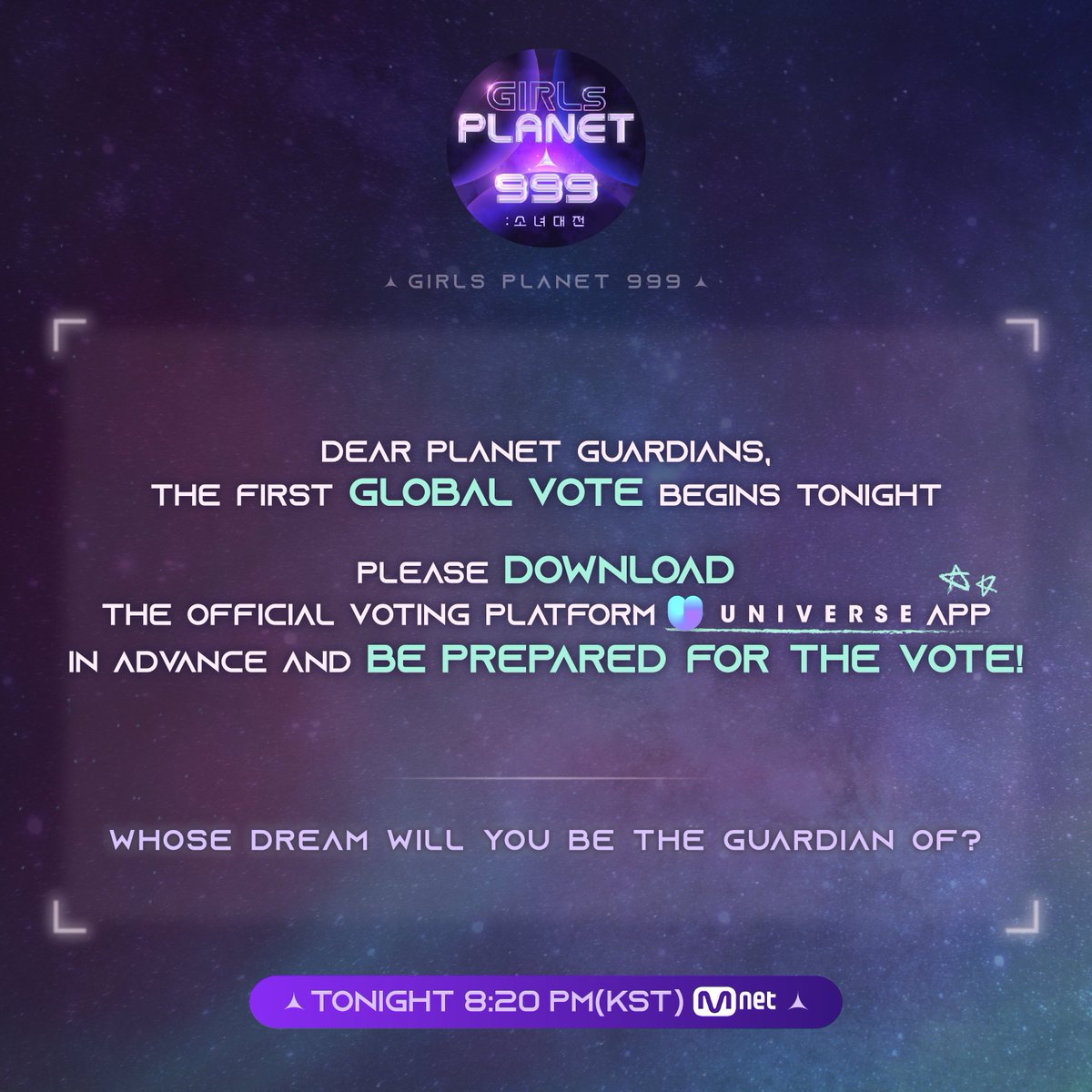 [#GirlsPlanet999] Key Preparation before the Global Vote📢

Dear #PlanetGuardian,
The First #GlobalVote Begins TONIGHT
Please download the Official Voting Platform #UNIVERSE APP(bit.ly/universe_app)

📌The Vote will be opened during EP.02! Stay Tuned!
Tonight 8:20 PM(KST)
