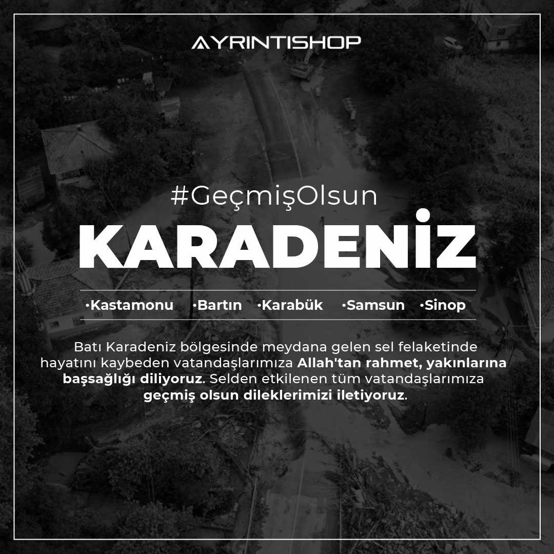 Geçmiş olsun Karadeniz! Batı karadeniz bölgesinde meydana gelen sel felaketinde hayatını kaybeden vatandaşlarımıza Allah'tan rahmet yakınlarına başsağlığı diliyoruz. Selden etkilenen tüm vatandaşlarımıza geçmiş olsun dileklerimizi iletiyoruz.
#geçmişolsunkaradeniz #ayrıntıshop