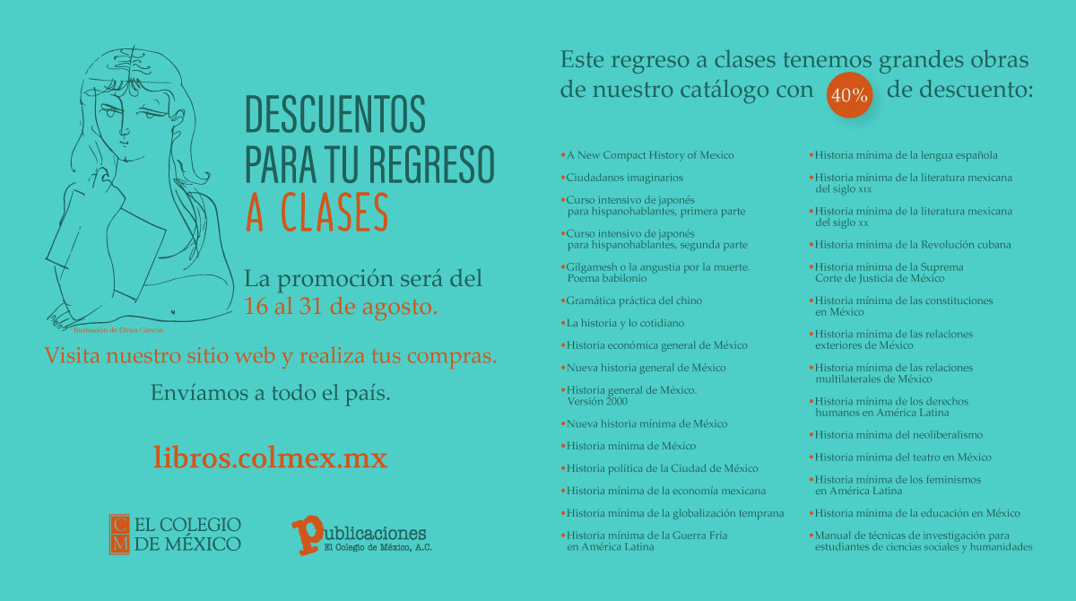 ¡Aprovecha la promoción del 40% de descuento en las obras seleccionadas de <a href="/LibrosColmex/">Publicaciones de El Colegio de México</a>, del 16 al 31 de agosto! 

🔎 libros.colmex.mx

<a href="/CEAAColmex/">CEAA Colmex</a> <a href="/CEIColmex/">CEI Colmex</a> <a href="/CEEColmex/">CEE COLMEX</a> <a href="/CEDUAcolmex/">CEDUA</a> <a href="/CES_COLMEX/">CES-COLMEX</a> <a href="/CELLColmex/">CELL Colmex</a> <a href="/CEHColmex/">CEH Colmex</a> <a href="/ColmecasA/">Colmecas alumni</a> <a href="/FundacionColmex/">Fundación Colmex</a> <a href="/secolmex/">Estudiantes Colmex</a> <a href="/BiblioColmex/">Biblioteca Colmex</a>