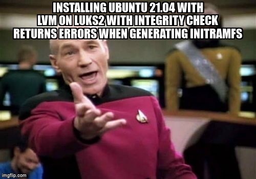 askubuntumemes's tweet image. Installing Ubuntu 21.04 with LVM on LUKS2 with integrity check returns errors when generating initramfs askubuntu.com/questions/1357… #cryptsetup #encryption #lvm #initramfs #luks