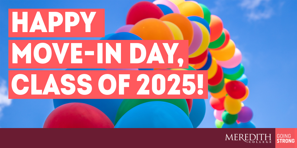 Happy Move-In Day to the Class of 2025! Welcome to Meredith College.