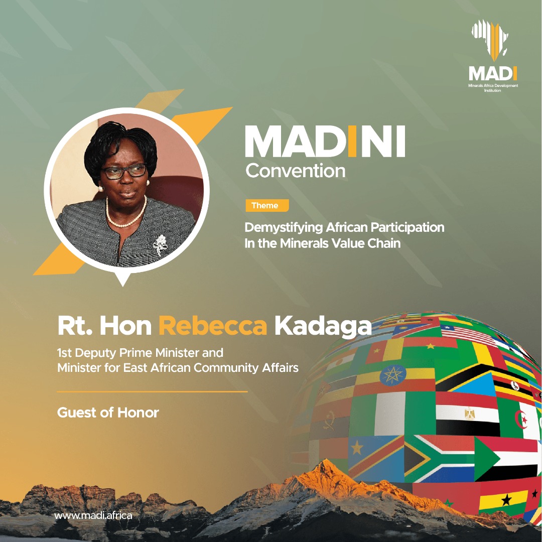 Hon. Rebecca Alitwala Kadaga, the 1st Deputy Prime Minister of Uganda and Minister for East African Community Affairs will be the Guest of Honour at the 2021 #MADINIeCONVENTION that is inspired by the need to demystify African participation in the continent’s rich mineral sector.