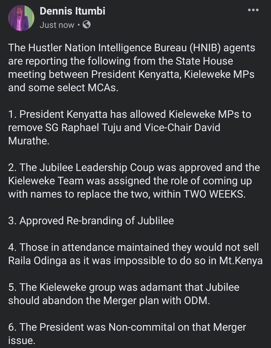 OleItumbi's tweet photo. HNIB agents are reporting the following from the State House meeting between President Kenyatta, Kieleweke MPs and some select MCAs.

1. Removal of SG Tuju &amp;Murathe  Approved

2. Kieleweke say it is IMPOSSIBLE to sell @RailaOdinga &amp; President agrees..

It is so DECLASSIFIED! https://t.co/rXeY5An0Vc