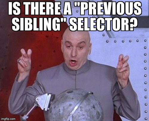overflow_meme's tweet image. Is there a "previous sibling" selector? stackoverflow.com/questions/1817… #siblings #cssselectors #css