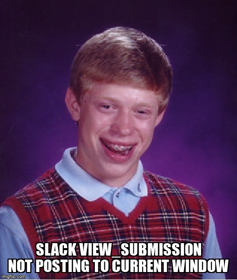 overflow_meme's tweet image. Slack View_submission not posting to Current Window stackoverflow.com/questions/6896… #slack #flask #slackapi #python