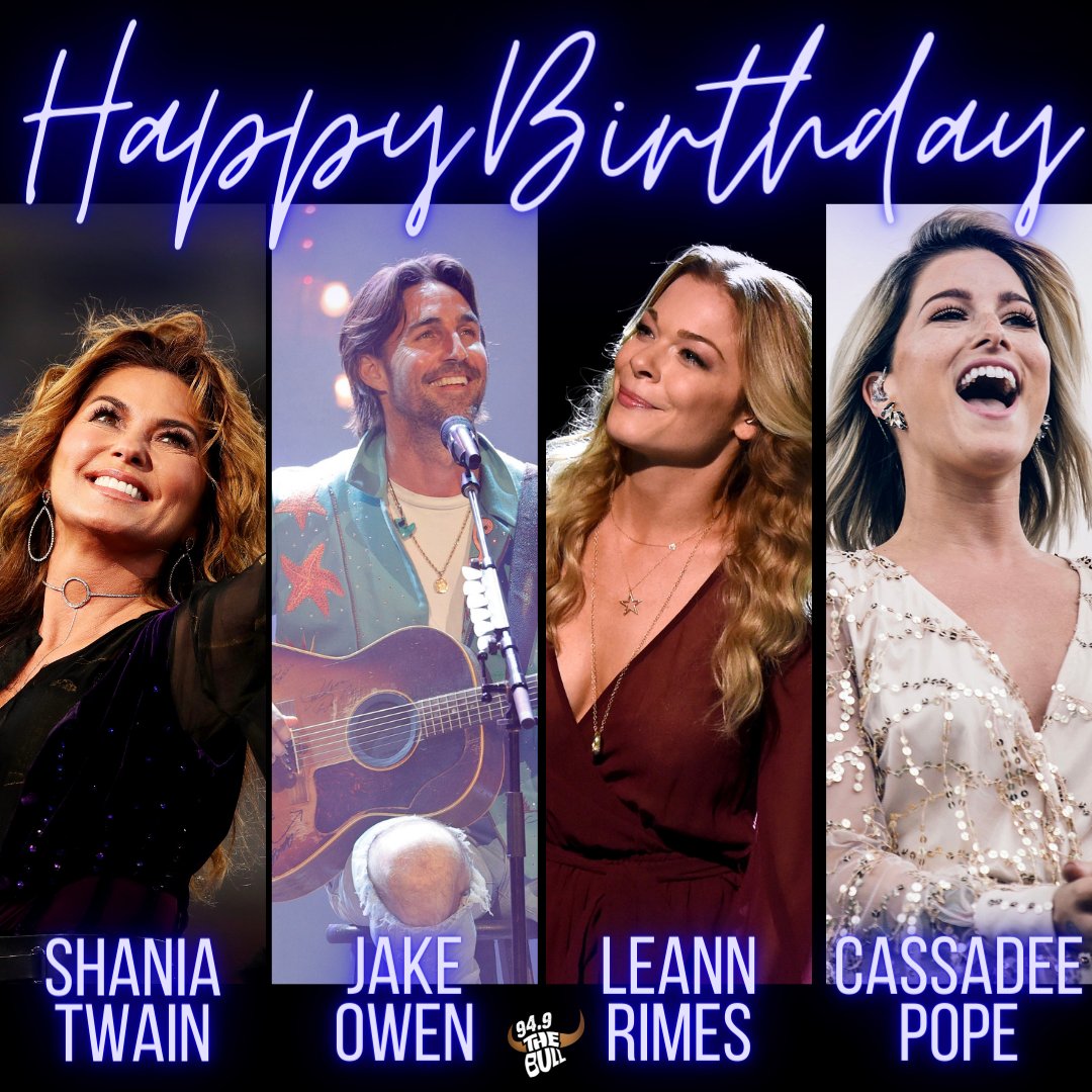 Country music has SO many birthdays today!! Happy Birthday Shania Twain, Jake Owen, LeAnn Rimes & Cassadee Pope! 