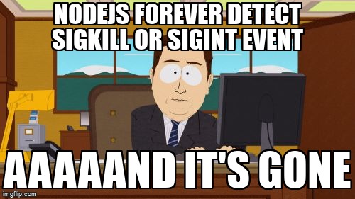 overflow_meme's tweet image. nodejs forever detect SIGKILL or SIGINT event stackoverflow.com/questions/6896… #forever #sigkill #nodejs #sigint #process