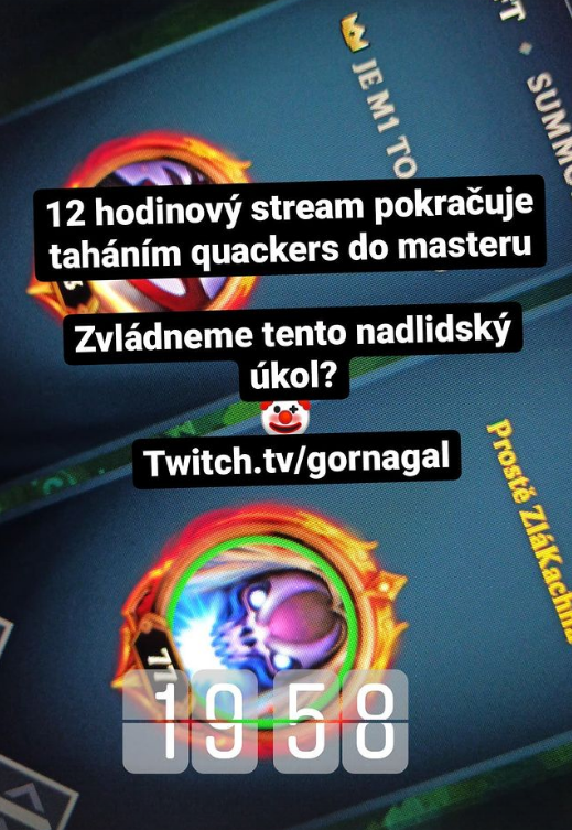 Nakonec asi 12h stream pokracuje taháním quackera do masteru :'(
Zatím trestacka skore 8:1

twitch.tv/gornagal