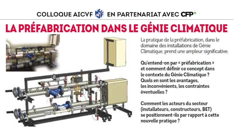 La préfabrication dans le Génie Climatique.
Colloque organisé par L'<a href="/AICVF1/">AICVF</a>  et la revue <a href="/revue_CFP/">Chaud Froid Performance</a> 
Lycée Raspail Paris le 23 septembre 2021 à 16h00
Inscriptions : bit.ly/3Bob4gG