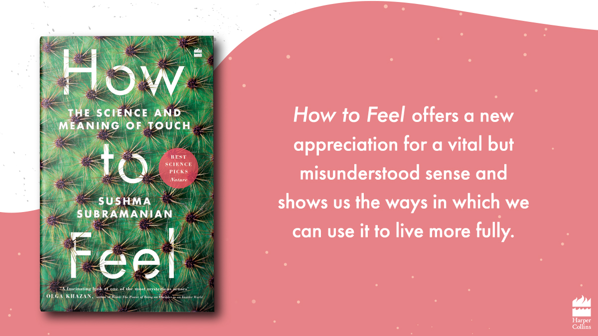 HarperCollinsIN's tweet photo. The sense of touch has often been maligned as dirty or sentimental. In #HowToFeel, @sushmaaaaaaaa uses groundbreaking research to explore the various facets of touch, which is arguably our most important sense. Order now: https://t.co/3V1H6Ulryt https://t.co/ULfKejv4Hg
